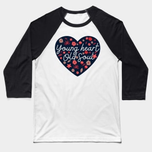 Young Heart, Old Soul Baseball T-Shirt